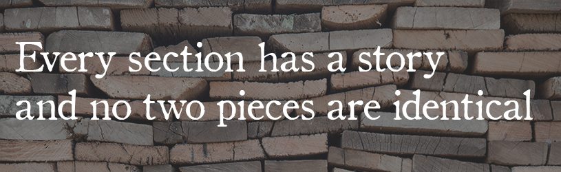 Every section has a story and no two pieces are identical Every section has a story and no two pieces are identical