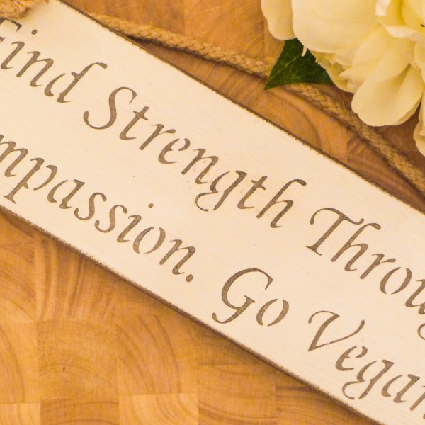 Vegan Wall Plaque - Find Strength Through Compassion. Go Vegan